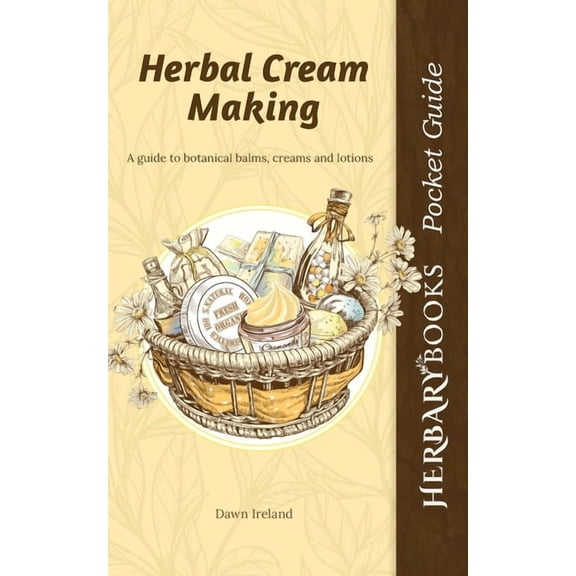 Herbary Books Pocket Guides Herbal Cream Making: A guide to botanical balms, creams and lotions, Book 2, (Paperback)