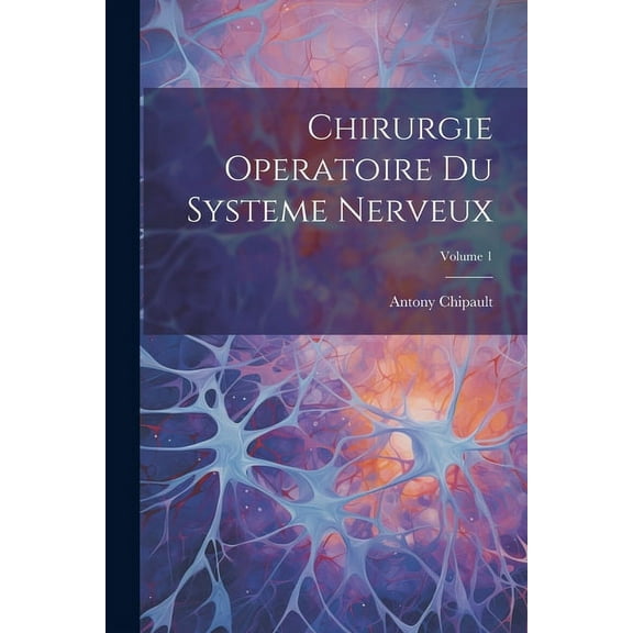 Chirurgie Operatoire Du Systeme Nerveux; Volume 1 (Paperback)