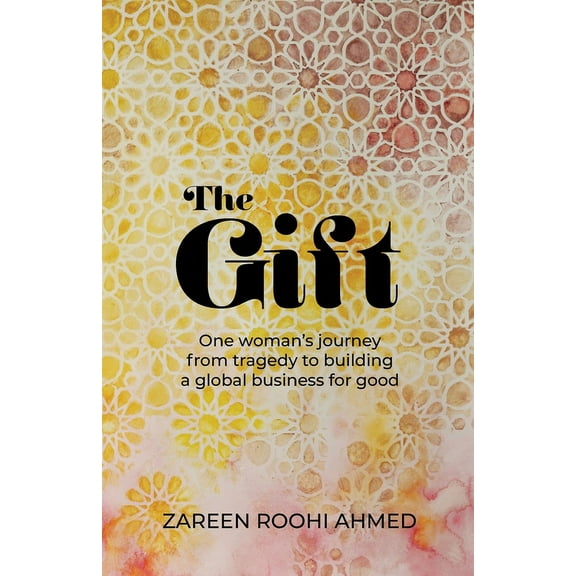 The Gift: One Woman's Journey from Tragedy to Building a Global Business for Good, (Paperback)