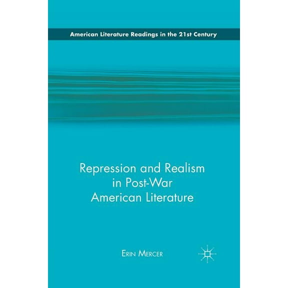 American Literature Readings in the 21st Repression and Realism in Post-War American Literature, (Paperback)