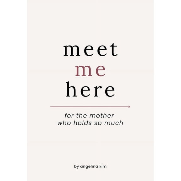 Meet Me Here Meet Me Here: For The Mother Who Holds So Much, Book 1, (Paperback)