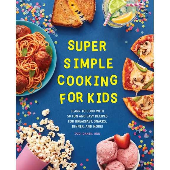 Pre-Owned Super Simple Cooking for Kids: Learn to Cook with 50 Fun and Easy Recipes for Breakfast, Snacks, Dinner, and More! (Paperback) 164739807X 9781647398071