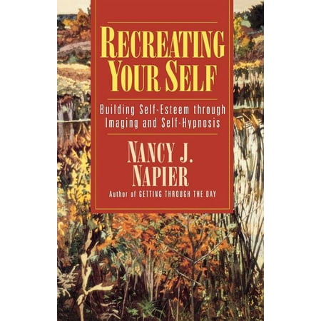 Recreating Your Self: Building Self-Esteem Through Imaging and Self-Hypnosis, (Paperback)