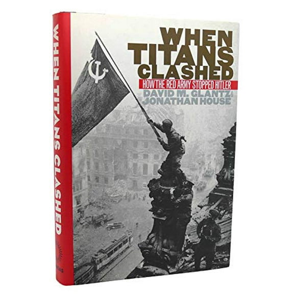 Pre-Owned When Titans Clashed (Hardcover 9780700607174) by David M Glantz, Jonathan M House
