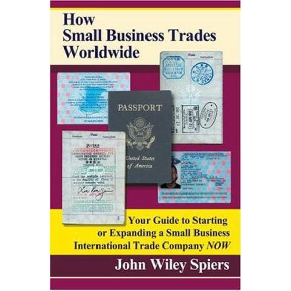 Pre-Owned How Small Business Trades Worldwide: Your Guide to Starting or Expanding a Small Business International Trade Company Now (Paperback) 0595199550 9780595199556