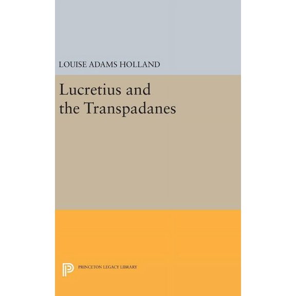 Princeton Legacy Library Lucretius and the Transpadanes, Book 1442, (Hardcover)