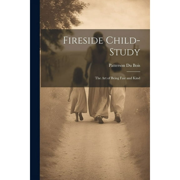 Fireside Child-Study: The Art of Being Fair and Kind (Paperback)