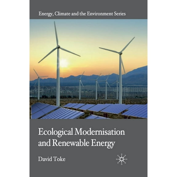 Energy, Climate and the Environment Ecological Modernisation and Renewable Energy, (Paperback)