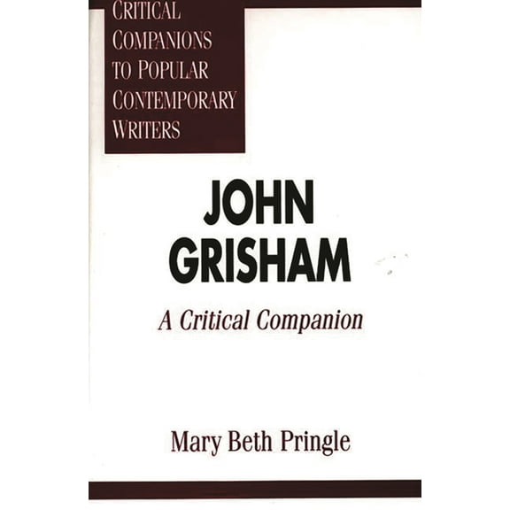 Critical Companions to Popular Contempor John Grisham: A Critical Companion, (Hardcover)