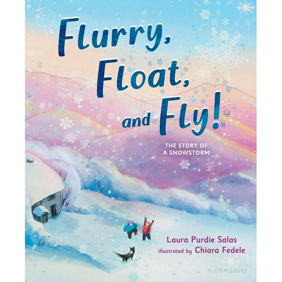 Flurry, Float, and Fly!: The Story of a Snowstorm, (Hardcover)