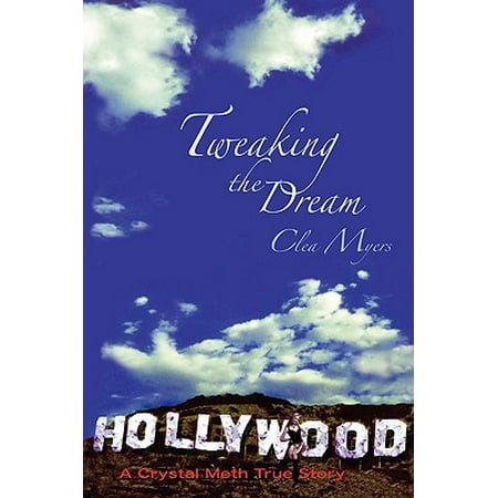 - Tweaking the Dream : A Crystal Meth True Story