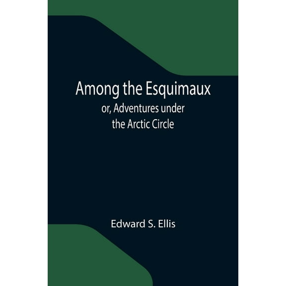 Among the Esquimaux; or, Adventures under the Arctic Circle, (Paperback)