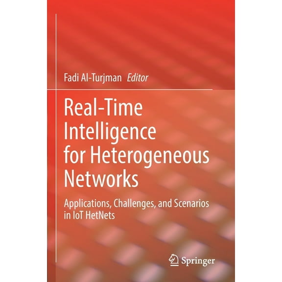 Real-Time Intelligence for Heterogeneous Networks: Applications, Challenges, and Scenarios in Iot Hetnets, (Paperback)