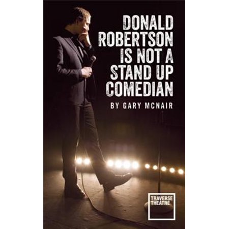 Donald Robertson Is Not a Stand Up Comedian