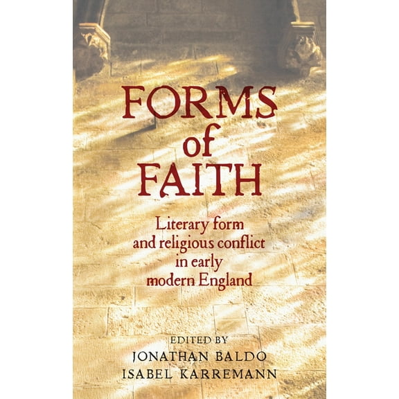 Forms of Faith: Literary Form and Religious Conflict in Early Modern England, (Paperback)