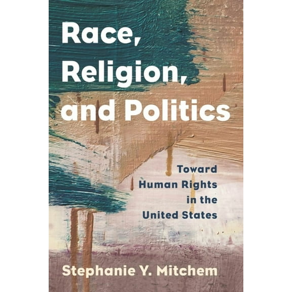 Religion in the Modern World Race, Religion, and Politics: Toward Human Rights in the United States, (Paperback)