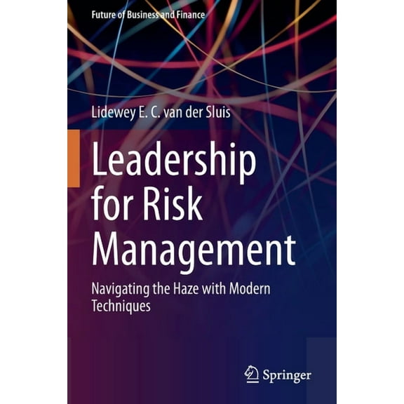 Future of Business and Finance Leadership for Risk Management: Navigating the Haze with Modern Techniques, (Paperback)