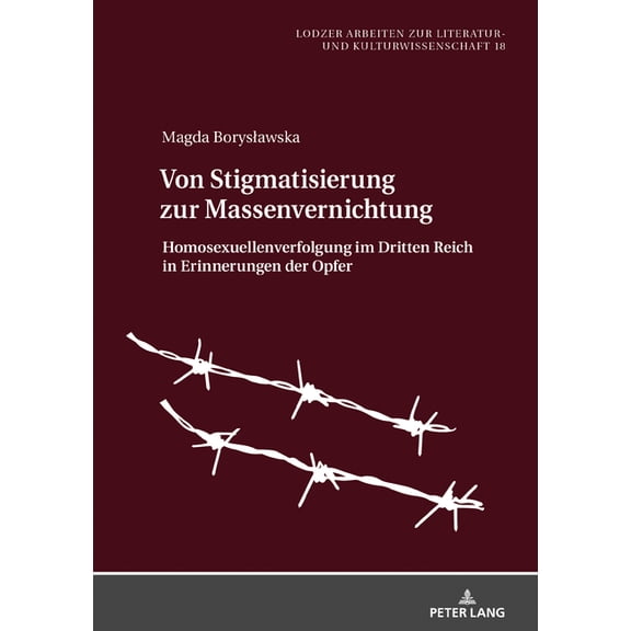 Lodzer Arbeiten Zur Literatur- Und Kultu Von Stigmatisierung zur Massenvernichtung: Homosexuellenverfolgung im Dritten Reich in Erinnerungen der Opfer, Book 18, (Hardcover)