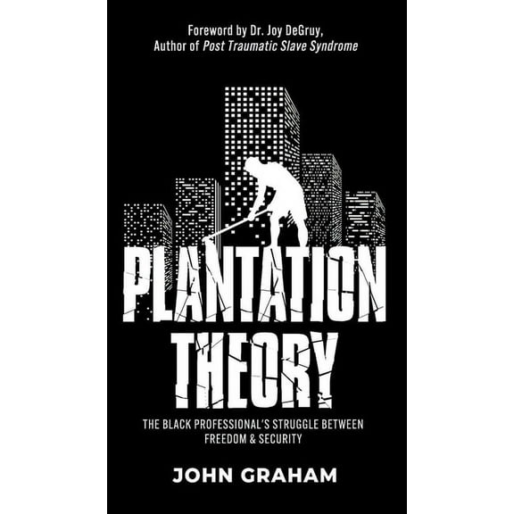 Plantation Theory: The Black Professional's Struggle Between Freedom and Security, (Hardcover)
