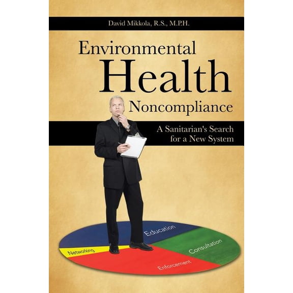 Environmental Health Noncompliance : A Sanitarian's Search for a New System (Paperback)