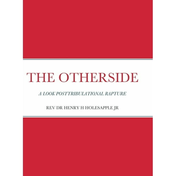 The Otherside : A Look Postribulational Rapture (Hardcover)