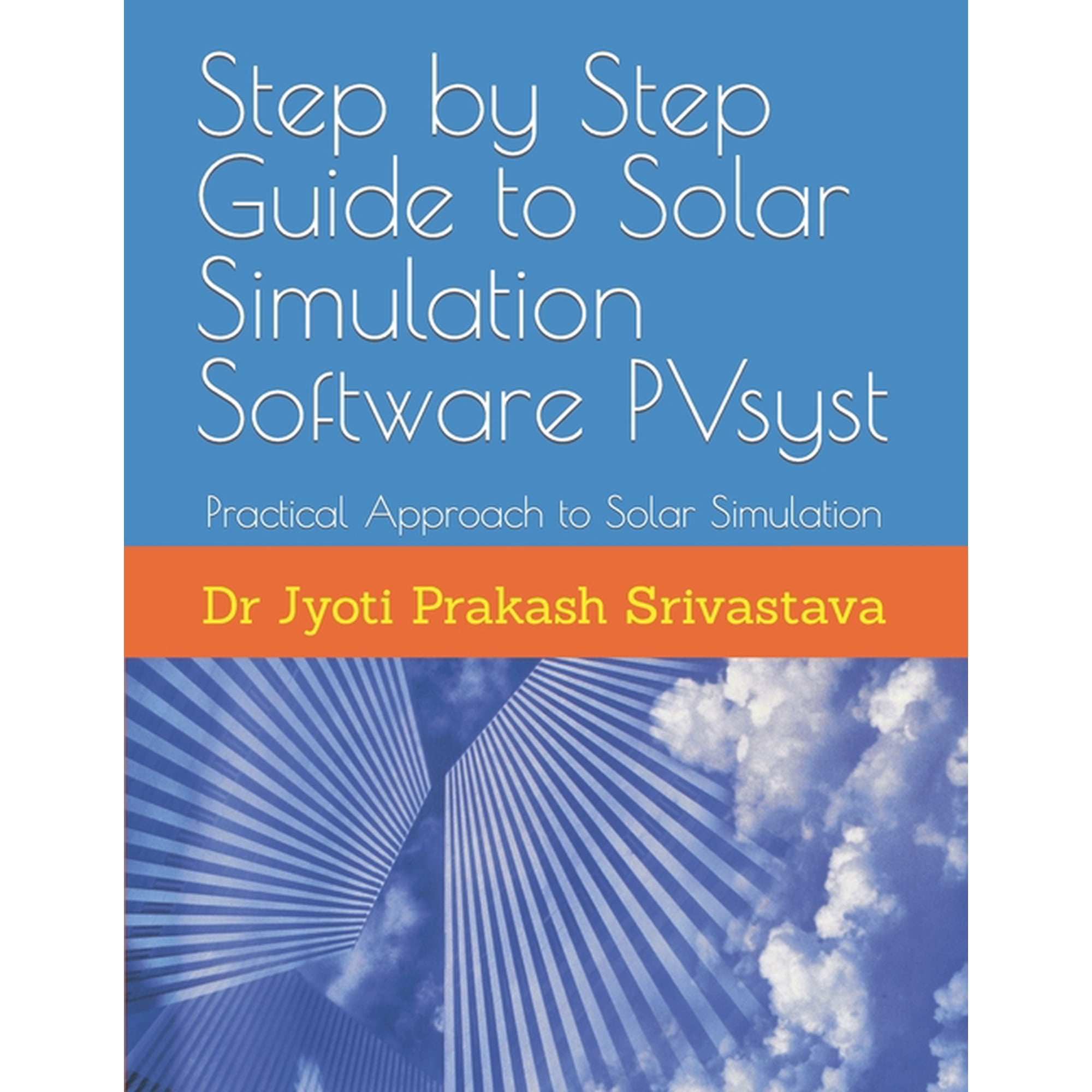 Step by Step Guide to Solar Simulation Software PVsyst: Practical Approach to Solar Simulation, (Paperback)