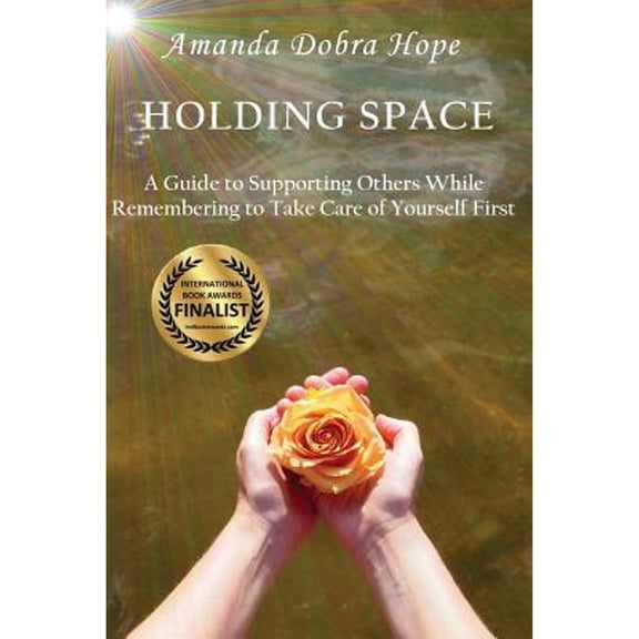 Pre-Owned Holding Space: A Guide to Supporting Others While Remembering to Take Care of Yourself First (Paperback) by Amanda Dobra Hope