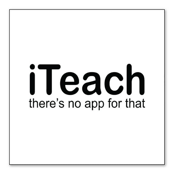 DistinctInk Custom Bumper Sticker - 8" x 8" Decorative Decal - White Background - iTeach There's No App for That