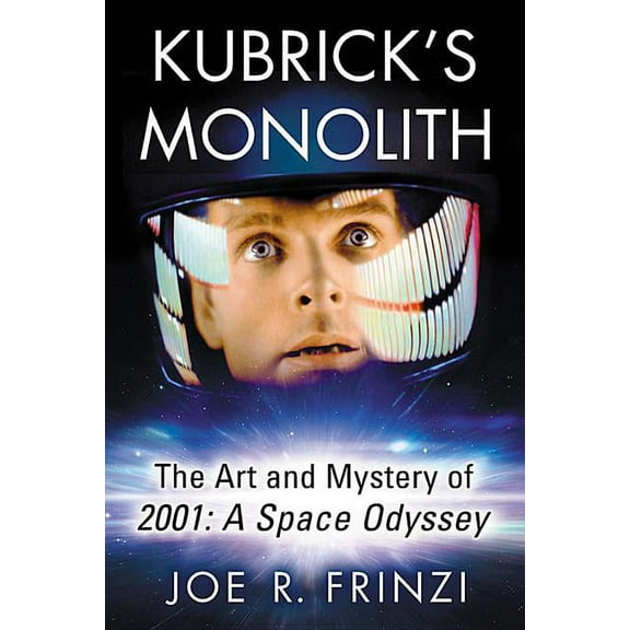Kubrick's Monolith: The Art and Mystery of 2001: A Space Odyssey, (Paperback)