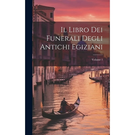 Il Libro Dei Funerali Degli Antichi Egiziani; Volume 1 (Hardcover)