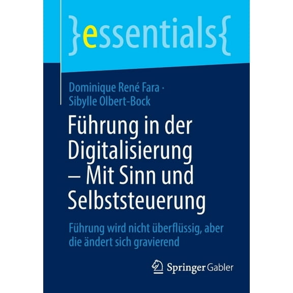 Essentials Führung in Der Digitalisierung - Mit Sinn Und Selbststeuerung: Führung Wird Nicht Überflüssig, Aber Die Ändert Sich Grav, (Paperback)