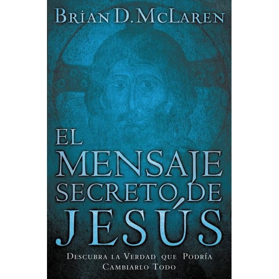 El Mensaje Secreto de Jesús: Descubra La Verdad Que PodrÃa Cambiarlo Todo, (Paperback)