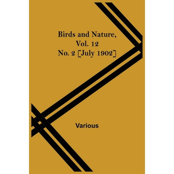 Birds and Nature, Vol. 12 No. 2 [July 1902], (Paperback)