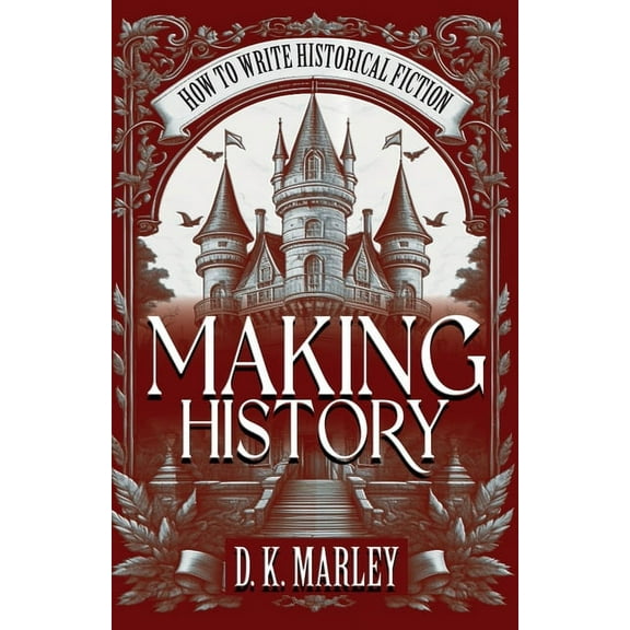 Making History: How to Write Historical Fiction, (Paperback)