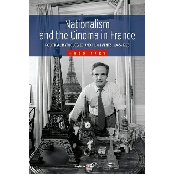 Nationalism and the Cinema in France: Political Mythologies and Film Events, 1945-1995, (Paperback)