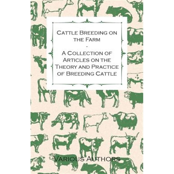 Pre-Owned Cattle Breeding on the Farm - A Collection of Articles on the Theory and Practice of Breeding Cattle (Paperback) by Various