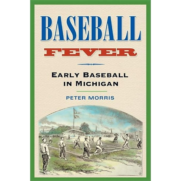 Baseball Fever: Early Baseball in Michigan, (Paperback)