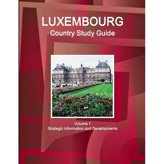 Luxembourg Country Study Guide Volume 1 Strategic Information and Developments (Paperback)