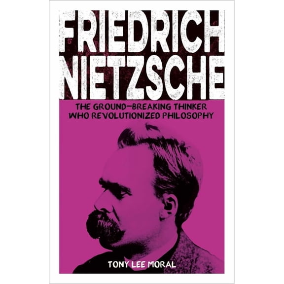 Sirius Biographies Friedrich Nietzsche: The Ground-Breaking Thinker Who Revolutionized Philosophy, (Paperback)