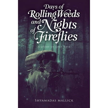 Days of rolling weeds and nights of fireflies -