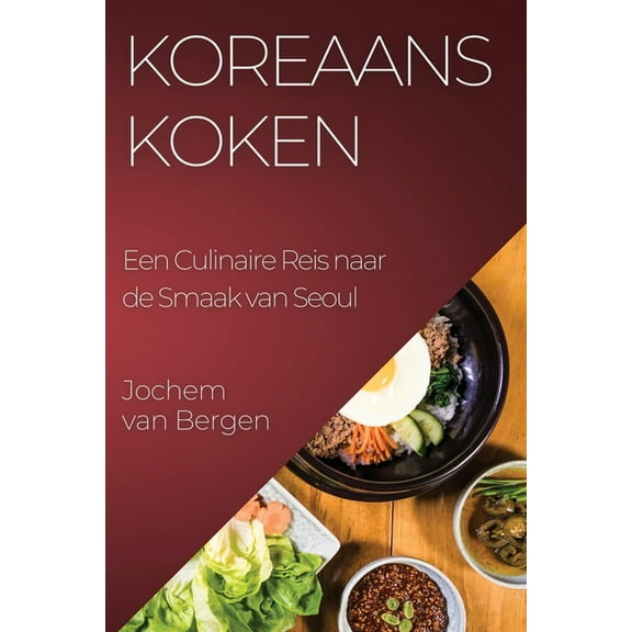 Koreaans Koken: Een Culinaire Reis naar de Smaak van Seoul, (Paperback)