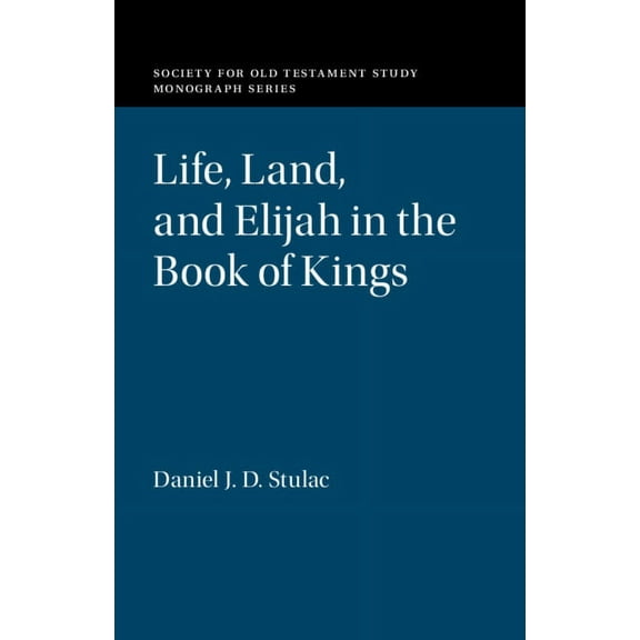 Society for Old Testament Study Monograp Life, Land, and Elijah in the Book of Kings, (Hardcover)