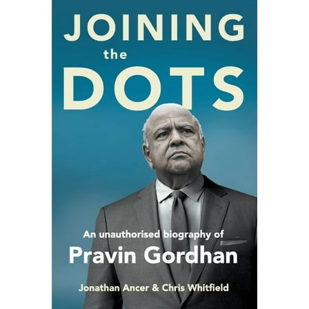 JOINING THE DOTS - A Unauthorised Biography of Pravin Gordhan (Paperback)