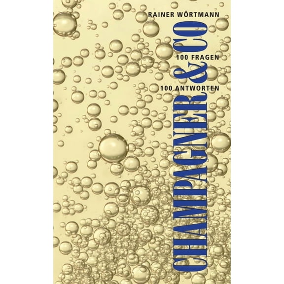 Champagner Co.: 100 Fragen - 100 Antworten German Edition Paperback 3750413576 9783750413573 Rainer Wrtmann