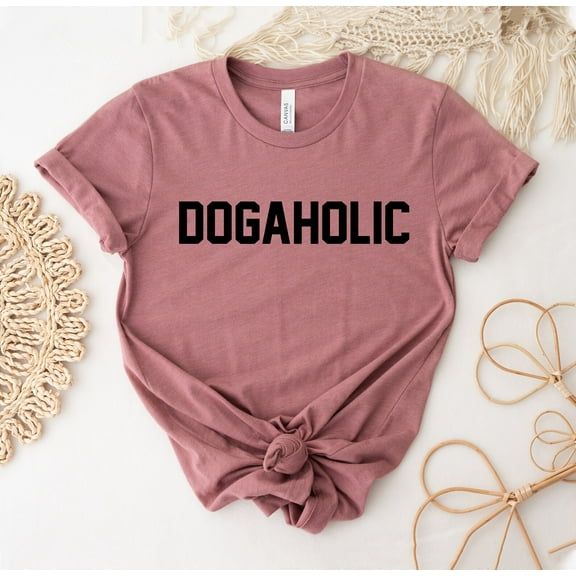 Dogaholic T-shirt Women's Dog Shirt Tee Lover Gift Mom Shirts Trainer Animal Rescue Pet Parent Funny Paw For