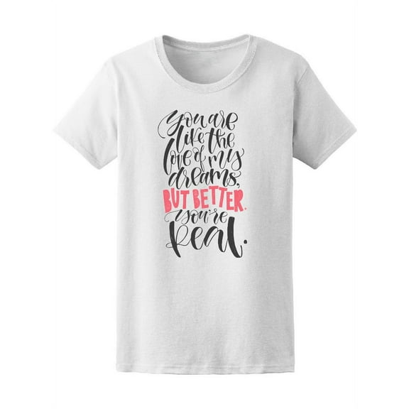 You're Like The Love Of My Dream T-Shirt Women -Image by Shutterstock, Female Small