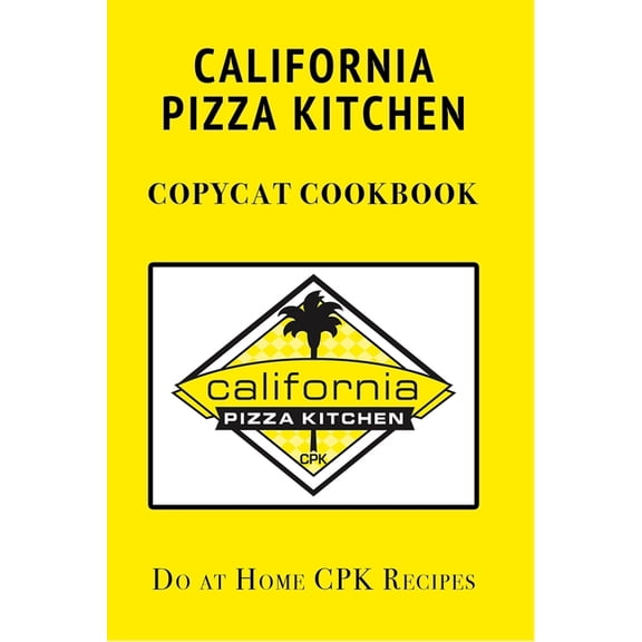 California Pizza Kitchen Copycat Cookbook: Do at Home CPK Recipes (Paperback)