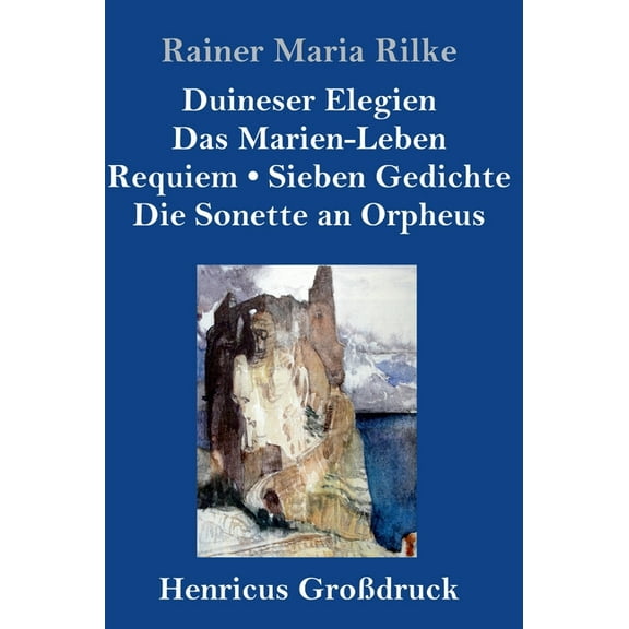 Duineser Elegien / Das Marien-Leben / Requiem / Sieben Gedichte / Die Sonette an Orpheus (Großdruck) (Hardcover)