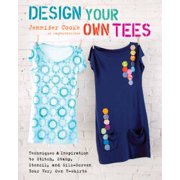 Angle View: Design Your Own Tees: Techniques and Inspiration to Stitch, Stamp, Stencil, and Silk-Screen Your Very Own T-Shirts, Used [Paperback]