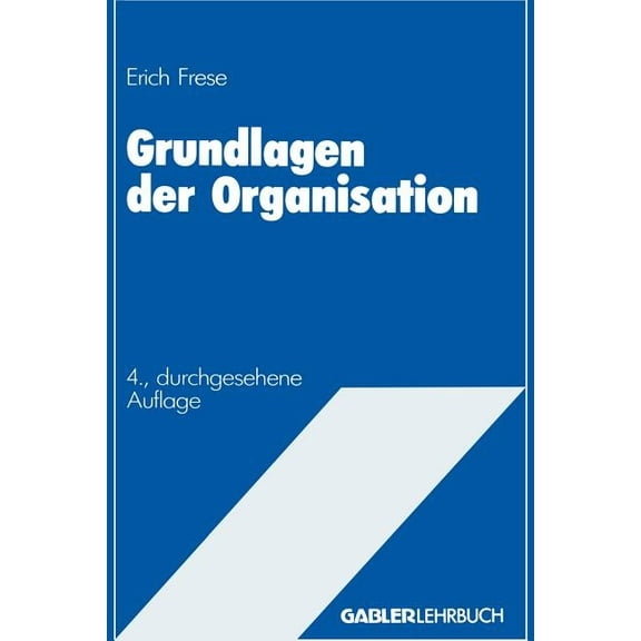 Grundlagen Der Organisation: Die Organisationsstruktur Der Unternehmung, (Paperback)